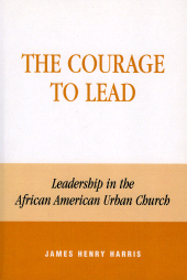 eBook, The Courage to Lead : Leadership in the African American Urban Church, Rowman & Littlefield