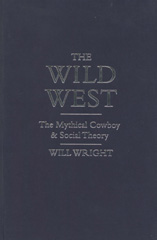 E-book, The Wild West : The Mythical Cowboy and Social Theory, Wright, Will, Sage