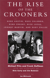 E-book, The Rise of the Crooners : Gene Austin, Russ Columbo, Bing Crosby, Nick Lucas, Johnny Marvin and Rudy Vallee, Scarecrow Press