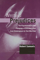 E-book, Writing Prejudices : The Psychoanalysis and Pedagogy of Discrimination from Shakespeare to Toni Morrison, SUNY Press - State University of New York Press