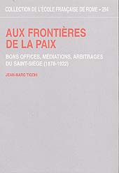 E-book, Aux frontières de la paix : bons offices, médiations, arbitrages du Saint-Siège : 1878-1922, École française de Rome