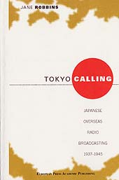 eBook, Tokyo calling : Japanese overseas radio broadcasting 1937-1945, European press academic publishing