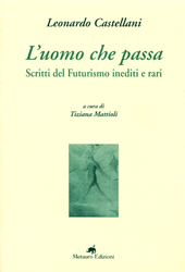 E-book, L'uomo che passa : scritti del futurismo inediti e rari, Castellani, Leonardo, 1896-1984, Metauro