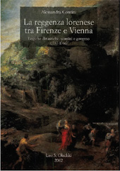 E-book, La reggenza lorenese tra Firenze e Vienna : logiche dinastiche, uomini e governo (1737-1766), Contini, Alessandra, L.S. Olschki