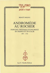 E-book, Andromède au Rocher : fortune théâtrale d'une image en France et en Italie : 1587- 1712, Bolduc, Benoît, L.S. Olschki