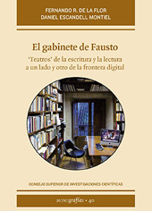 eBook, El gabinete de Fausto : "teatros" de la escritura y la lectura a un lado y otro de la frontera digital, Rodríguez de la Flor, Fernando, CSIC, Consejo Superior de Investigaciones Científicas