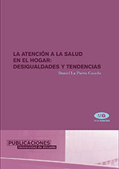 E-book, La atención a la salud en el hogar : desigualdades y tendencias, La Parra Casado, Daniel, Publicacions Universitat d'Alacant