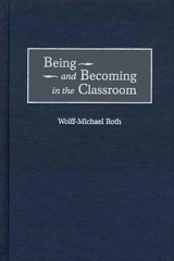 E-book, Being and Becoming in the Classroom, Roth, Wolff-Mich, Bloomsbury Publishing