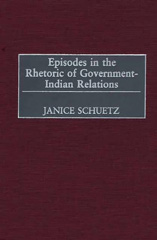 E-book, Episodes in the Rhetoric of Government-Indian Relations, Schuetz, Janice, Bloomsbury Publishing