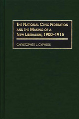 E-book, The National Civic Federation and the Making of a New Liberalism, 1900-1915, Cyphers, Christopher J., Bloomsbury Publishing