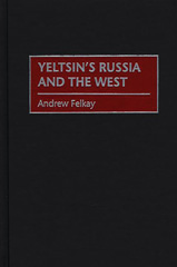 E-book, Yeltsin's Russia and the West, Felkay, Andrew, Bloomsbury Publishing