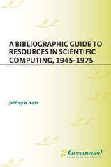 E-book, A Bibliographic Guide to Resources in Scientific Computing, 1945-1975, Yost, Jeffrey R., Bloomsbury Publishing