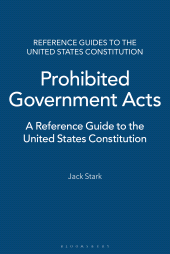 E-book, Prohibited Government Acts : A Reference Guide to the United States Constitution, Stark, Jack, Bloomsbury Publishing