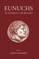 eBook, Eunuchs in Antiquity and Beyond, The Classical Press of Wales