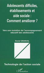 E-book, Adolescents difficiles, établissements et aide sociale : comment améliorer? : Vers une mutation de l'accompagnement éducatif des adolescents, L'Harmattan