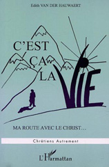 E-book, C'est ça la vie : Ma route avec le Christ, Van Der Hauwaert, Edith, L'Harmattan