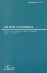 E-book, Cinq essais sur l'architecture : Etudes sur la conception de projets de l'Atelier Zô, Scarpa, Le Corbusier, Pei, L'Harmattan