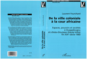 E-book, De la ville coloniale à la cour africaine : Espaces, pouvoirs et sociétés à Ouagadougou et à Bobo-Dioulasso (Haute-Volta) fin XIXè siècle-1960, L'Harmattan
