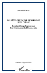 E-book, Du développement durable au bien public : Essai anthropologique sur l'environnement et l'économie, L'Harmattan