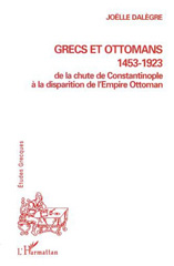 E-book, Grecs et Ottomans 1453-1923 : De la chute de Constantinople à la disparition de l'Empire Ottoman, Dalègre, Joëlle, L'Harmattan