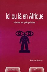 E-book, Ici ou là en afrique : Récits et péripéties, De Rosny, Eric, L'Harmattan
