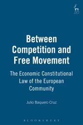 eBook, Between Competition and Free Movement : The Economic Constitutional Law of the European Community, Hart Publishing