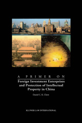 E-book, A Primer on Foreign Investment Enterprises and Protection of Intellectual Property in China : Foreign Investment Enterprises and Protection of Intellectual Property in China, Chow, Daniel C. K., Kluwer Law International