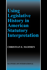 E-book, Using Legislative History in American Statutory Interpretation, Mammen, Christian E., Kluwer Law International