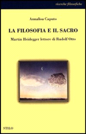 E-book, La filosofia e il sacro : Martin Heidegger lettore di Rudolf Otto, Caputo, Annalisa, 1970-, Stilo