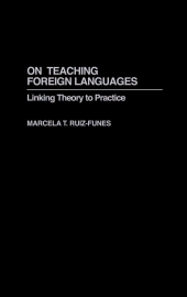 E-book, On Teaching Foreign Languages : Linking Theory to Practice, Ruiz-Funes, Marcela, Praeger Publisher