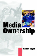 E-book, Media Ownership : The Economics and Politics of Convergence and Concentration in the UK and European Media, Doyle, Gillian, Sage