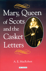 E-book, Mary, Queen of Scots and the Casket Letters, MacRobert, A. E., I.B. Tauris