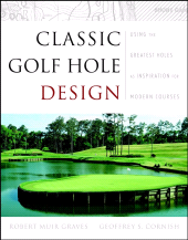 E-book, Classic Golf Hole Design : Using the Greatest Holes as Inspiration for Modern Courses, John Wiley & Sons