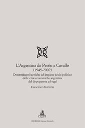 E-book, L'Argentina da Perón a Cavallo : 1945-2002 : determinanti storiche ed impatto socio- politico delle crisi economiche argentine dal dopoguerra ad oggi, Silvestri, Francesco, 1964-, CLUEB