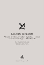 E-book, La nobiltà disciplinata : violenza nobiliare, procedure di giustizia e scienza cavalleresca a Bologna nel 17. secolo, CLUEB
