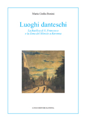 E-book, Luoghi danteschi : la Basilica di S. Francesco e la Zona del Silenzio a Ravenna, Benini, Maria Giulia, Longo