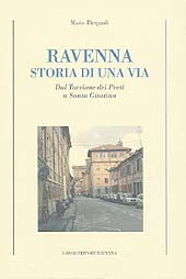 E-book, Ravenna : storia di una via : dal Torrione dei Preti a Santa Giustina, Pierpaoli, Mario, 1924-, Longo
