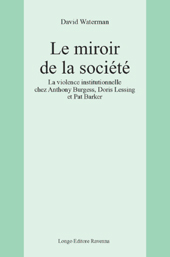 E-book, Le miroir de la société : la violence institutionnelle chez Anthony Burgess, Doris Lessing et Pat Barker, Waterman, David, Longo