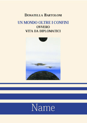 E-book, Un mondo oltre i confini, ovvero Vita da diplomatici, Bartoloni, Donatella, Name