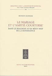 eBook, Le mariage et l'"amitié courtoise" : dans le dialogue et le récit bref de la Renaissance, Leushuis, Reinier, 1969-, L.S. Olschki