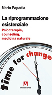 E-book, La riprogrammazione esistenziale : psicoterapia, counseling, medicina naturale, Papadia, Mario, Armando
