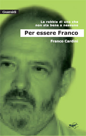E-book, Per essere Franco : le rabbie di uno che non sta bene a nessuno, Cardini, Franco, Guaraldi