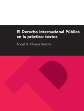 E-book, El Derecho Internacional Público en la práctica : textos, Chueca Sancho, Ángel G., Prensas Universitarias de Zaragoza