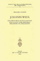 eBook, Johann Wier : agli albori della critica razionale dell'occulto e del demoniaco nell'Europa del Cinquecento, Valente, Michaela, L.S. Olschki