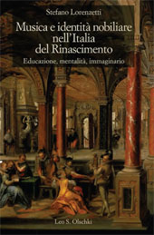 E-book, Musica e identità nobiliare nell'Italia del Rinascimento : educazione, mentalità, immaginario, L.S. Olschki