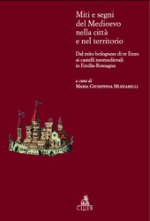 eBook, Miti e segni del Medioevo nella città e nel territorio : dal mito bolognese di Re Enzo ai castelli neomedievali in Emilia- Romagna, CLUEB