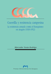 E-book, Guerrilla y resistencia campesina : la resistencia armada contra el franquismo en Aragón (1939-1952), Yusta Rodrigo, Mercedes, Prensas de la Universidad de Zaragoza