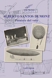eBook, Alberto Santos Dumont : pioniere del volo : dal 1898 al 1909 quando l'Europa mise le ali, LoGisma