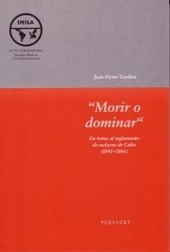 eBook, Morir o dominar : en torno al reglamento de esclavos de Cuba (1841-1860), Tardieu, Jean-Pierre, 1944-, Vervuert  ; Iberoamericana
