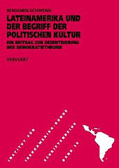 E-book, Lateinamerika und der Begriff der politischen Kultur : ein Beitrag zur Dezentrierung der Demokratietheorie, Schwenn, Benjamin, Iberoamericana  ; Vervuert